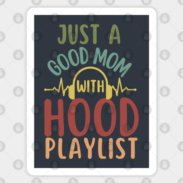 Just a good Mom with Hood Playlist-Funny Mother's Day gift Magnet by ARTSYVIBES111